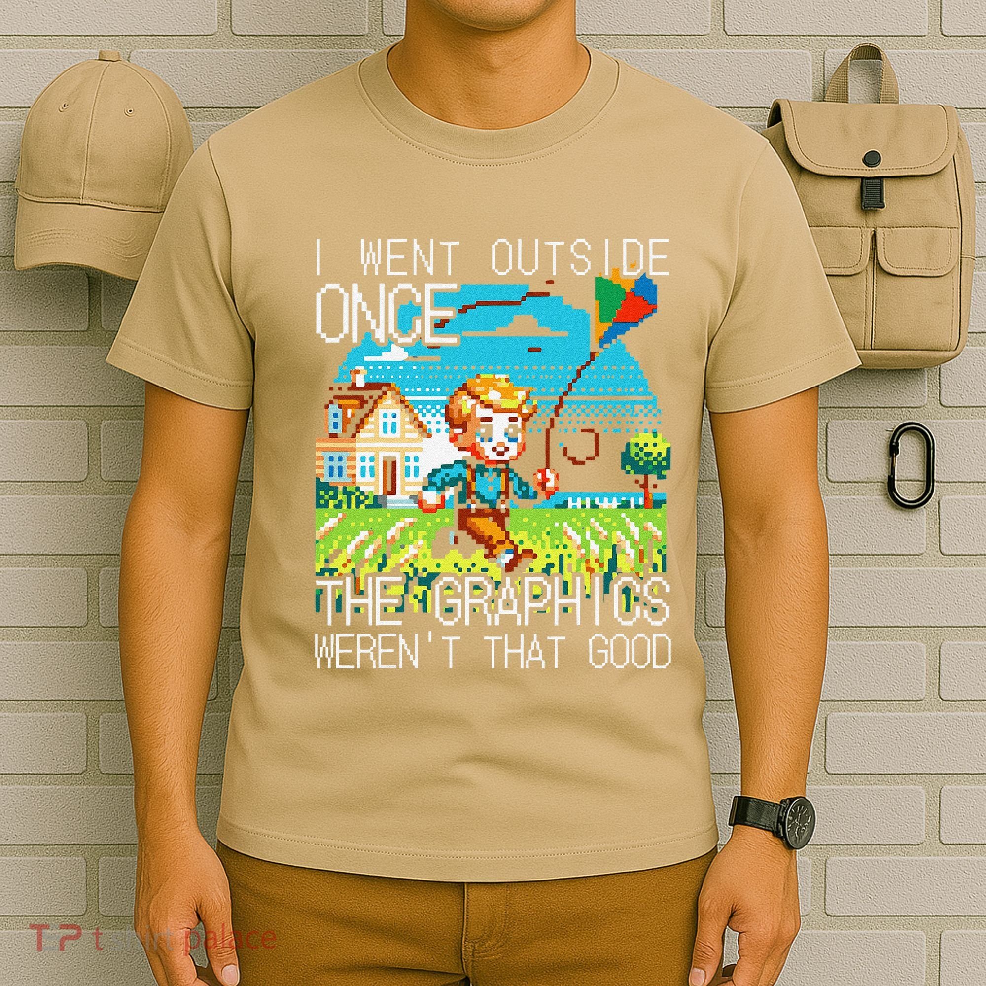 Funny I Went Outside Once The Graphics WerenT That Good T-Shirt