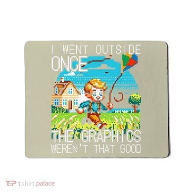 Funny I Went Outside Once The Graphics WerenT That Good Mousepad