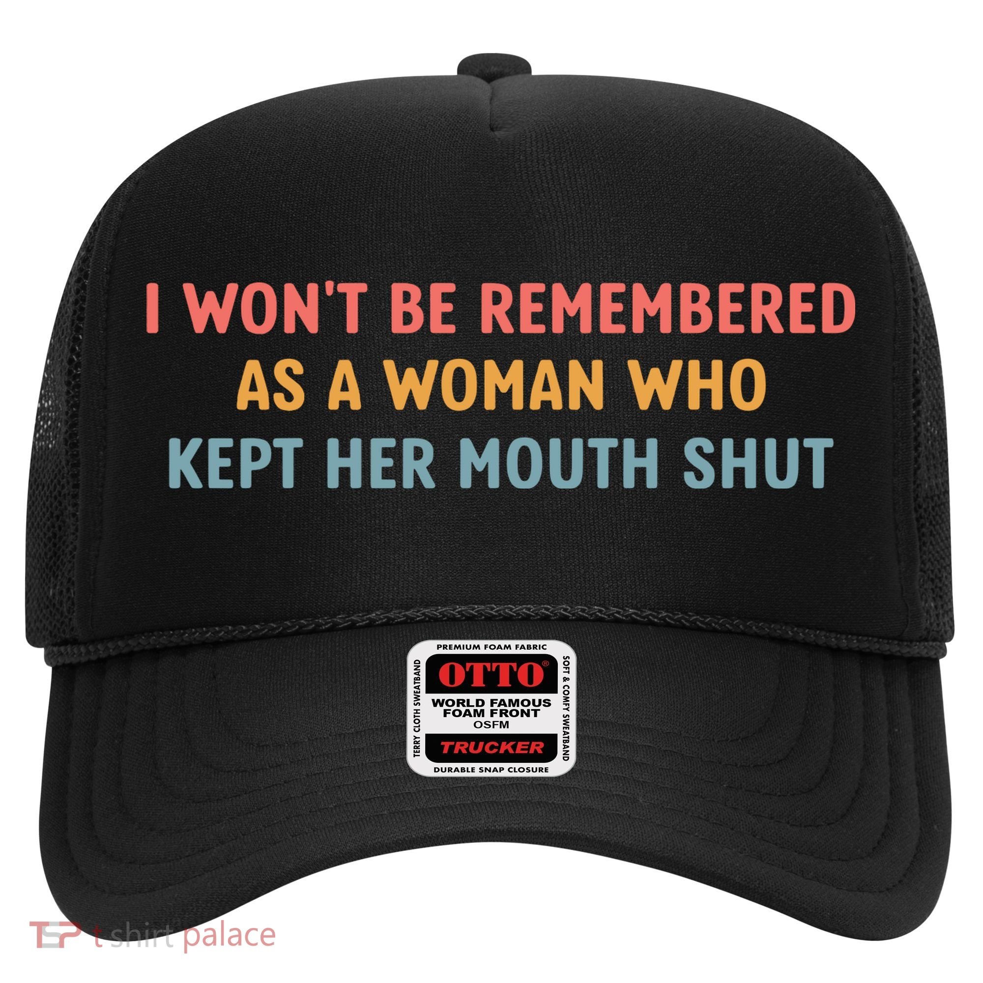 Feminist I WonT Be Remembered As A Woman Who Kept Her Mouth Shut Hat