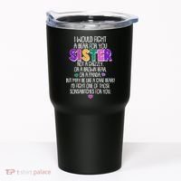 Funny I Would Fight A Bear For You Sister Tumbler thumb 0