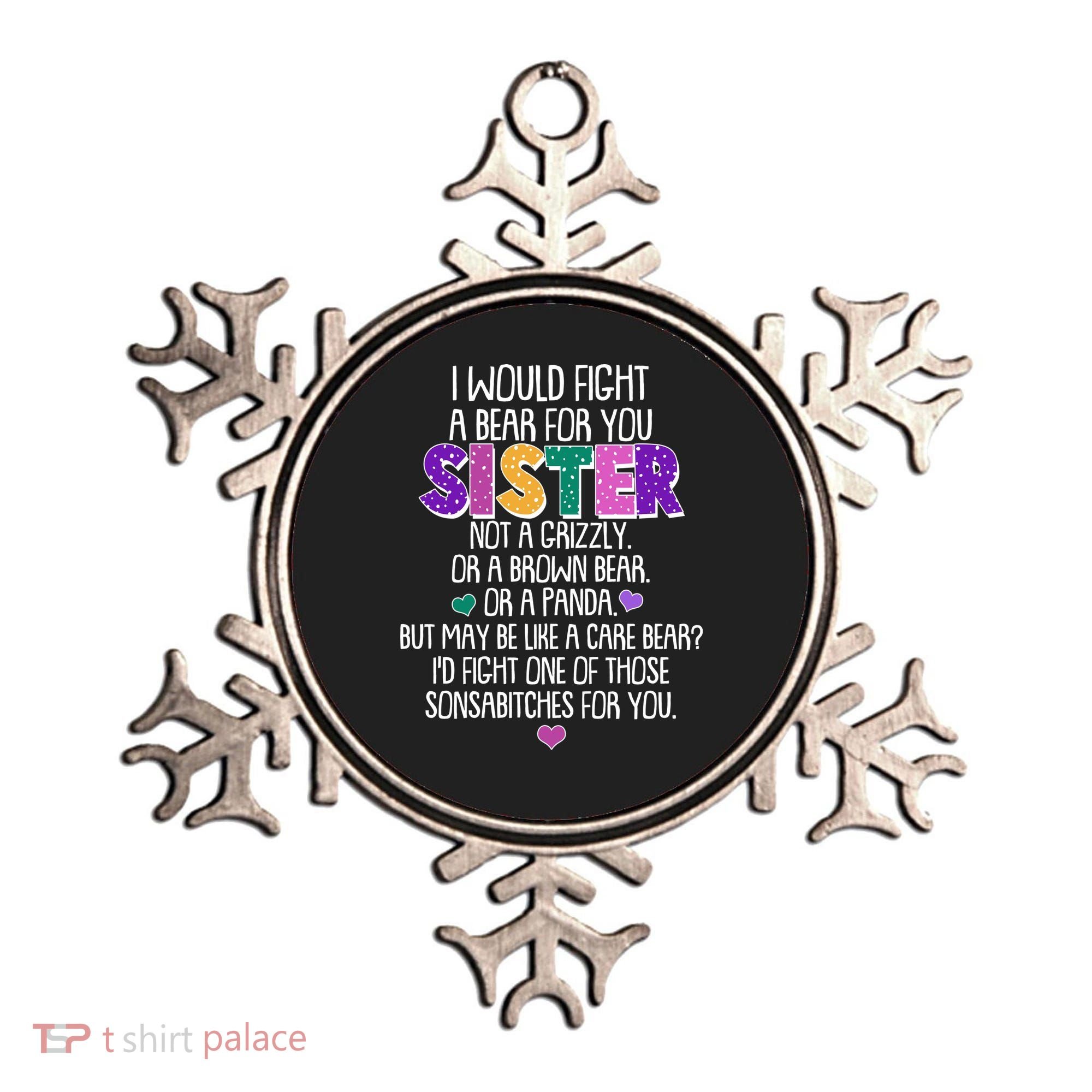 Funny I Would Fight A Bear For You Sister Ornament