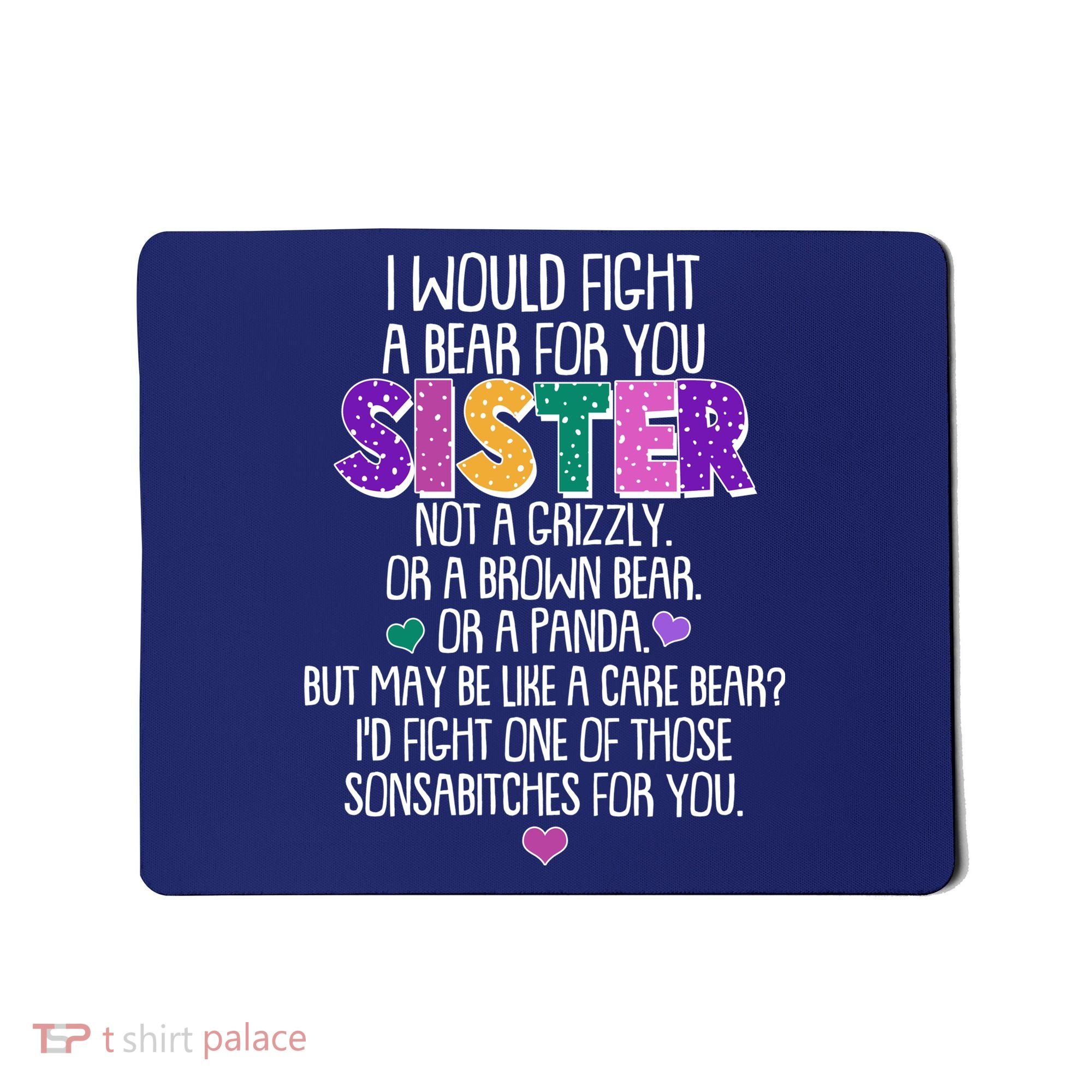Funny I Would Fight A Bear For You Sister Mousepad