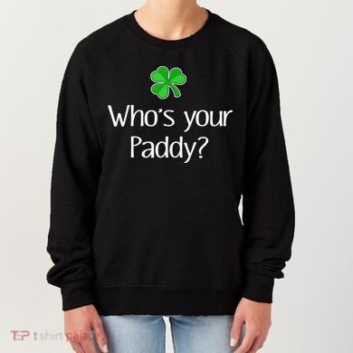 Funny Irish Whose Your Paddy St Patricks Gift Women's Sweatshirt