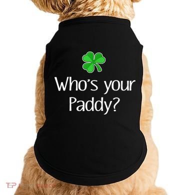 Funny Irish Whose Your Paddy St Patricks Gift Doggie Tank