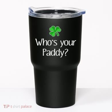 Funny Irish Whose Your Paddy St Patricks Gift Tumbler
