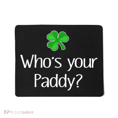 Funny Irish Whose Your Paddy St Patricks Gift Mousepad