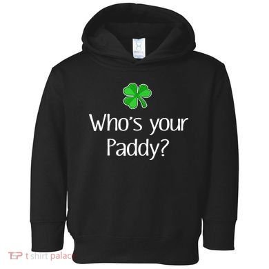 Funny Irish Whose Your Paddy St Patricks Gift Toddler Hoodie