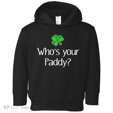 Funny Irish Whose Your Paddy St Patricks Gift Toddler Hoodie