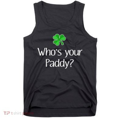 Funny Irish Whose Your Paddy St Patricks Gift Tank Top