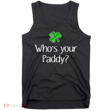 Funny Irish Whose Your Paddy St Patricks Gift Tank Top