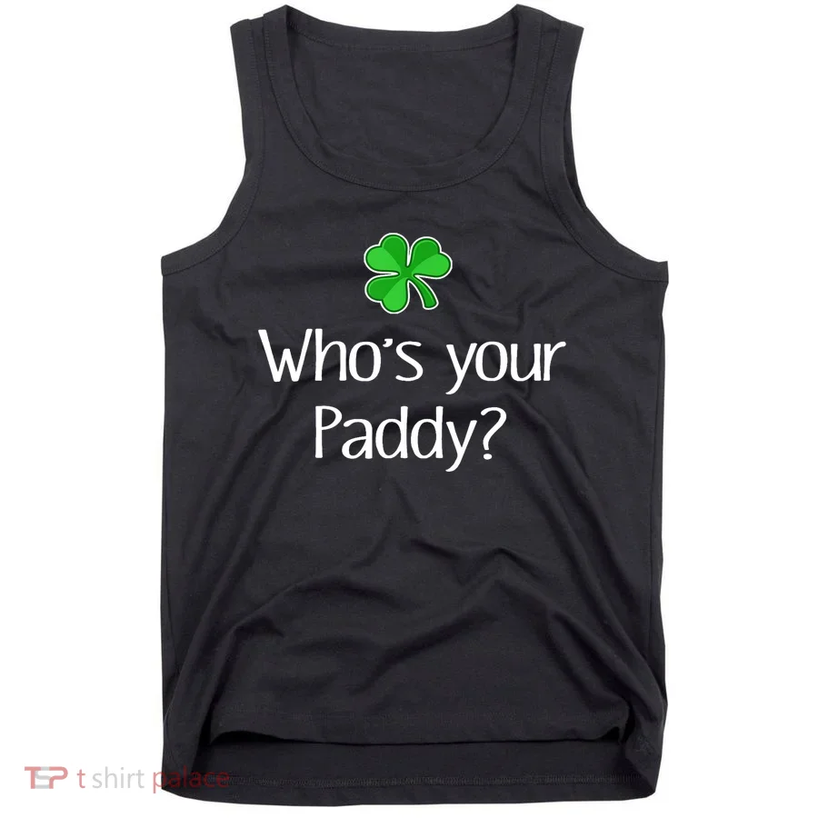 Funny Irish Whose Your Paddy St Patricks Gift Tank Top