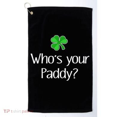 Funny Irish Whose Your Paddy St Patricks Gift Golf Towel