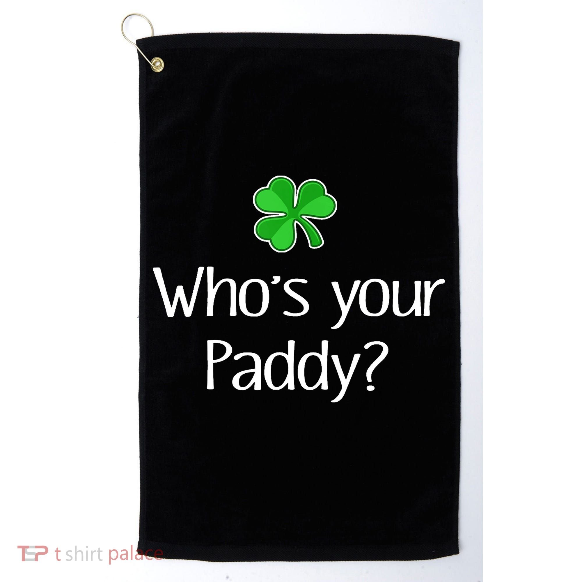 Funny Irish Whose Your Paddy St Patricks Gift Golf Towel