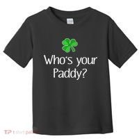 Funny Irish Whose Your Paddy St Patricks Gift Toddler T-Shirt thumb 0