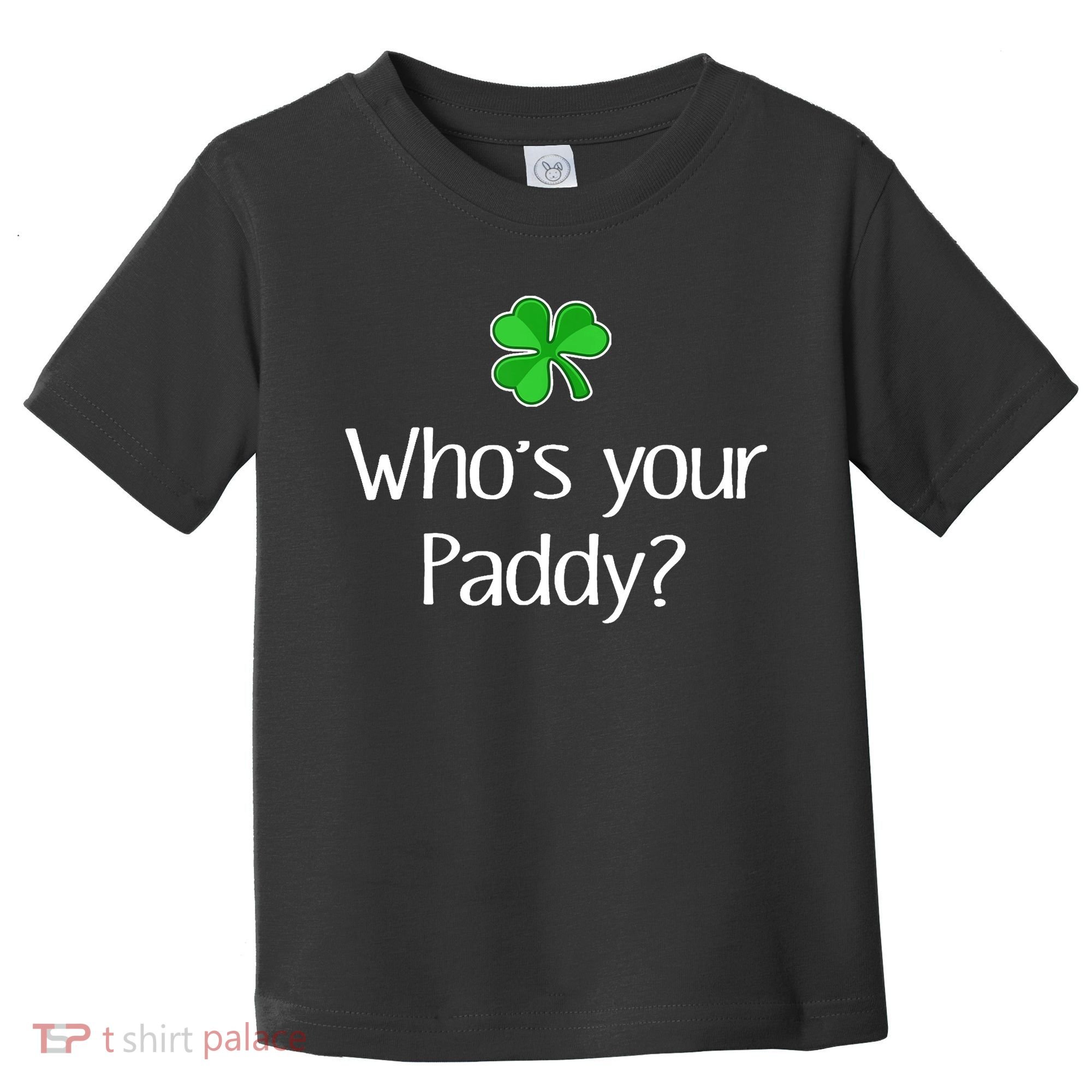 Funny Irish Whose Your Paddy St Patricks Gift Toddler T-Shirt