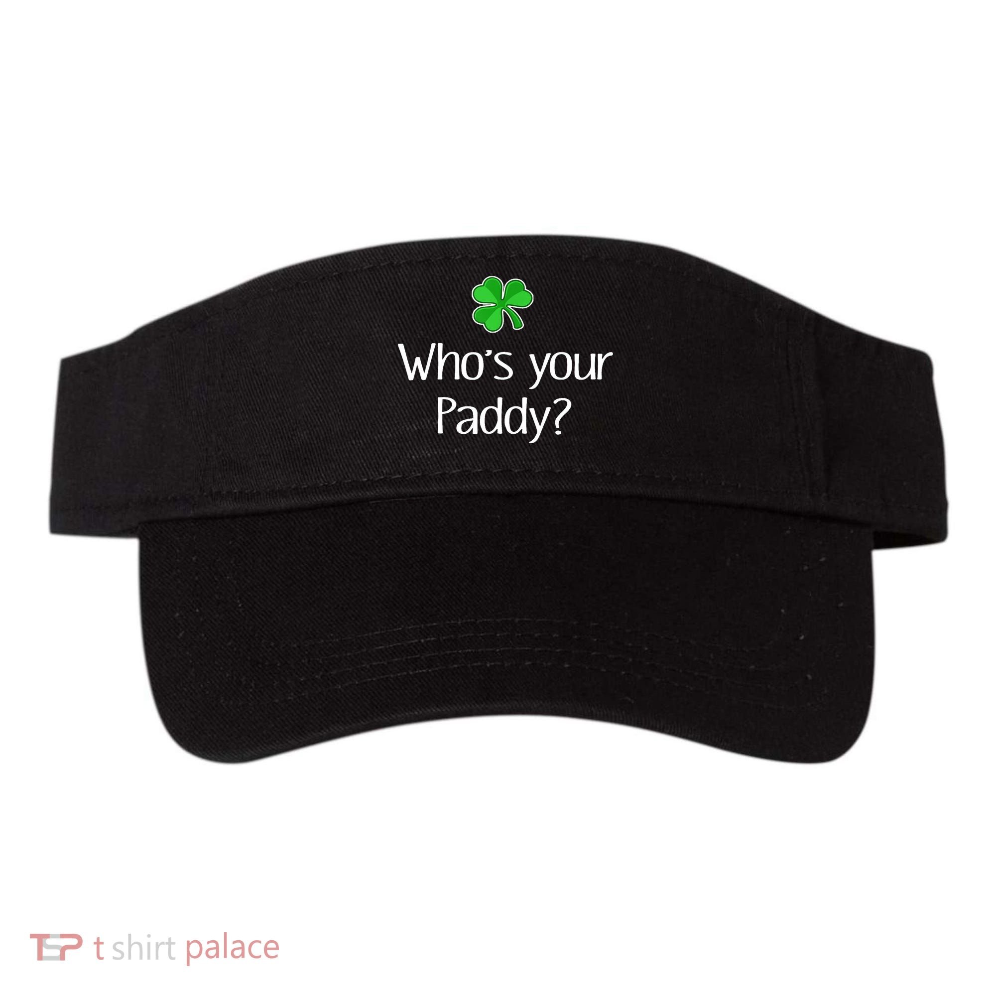 Funny Irish Whose Your Paddy St Patricks Gift Visor