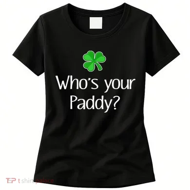 Funny Irish Whose Your Paddy St Patricks Gift Women's T-Shirt