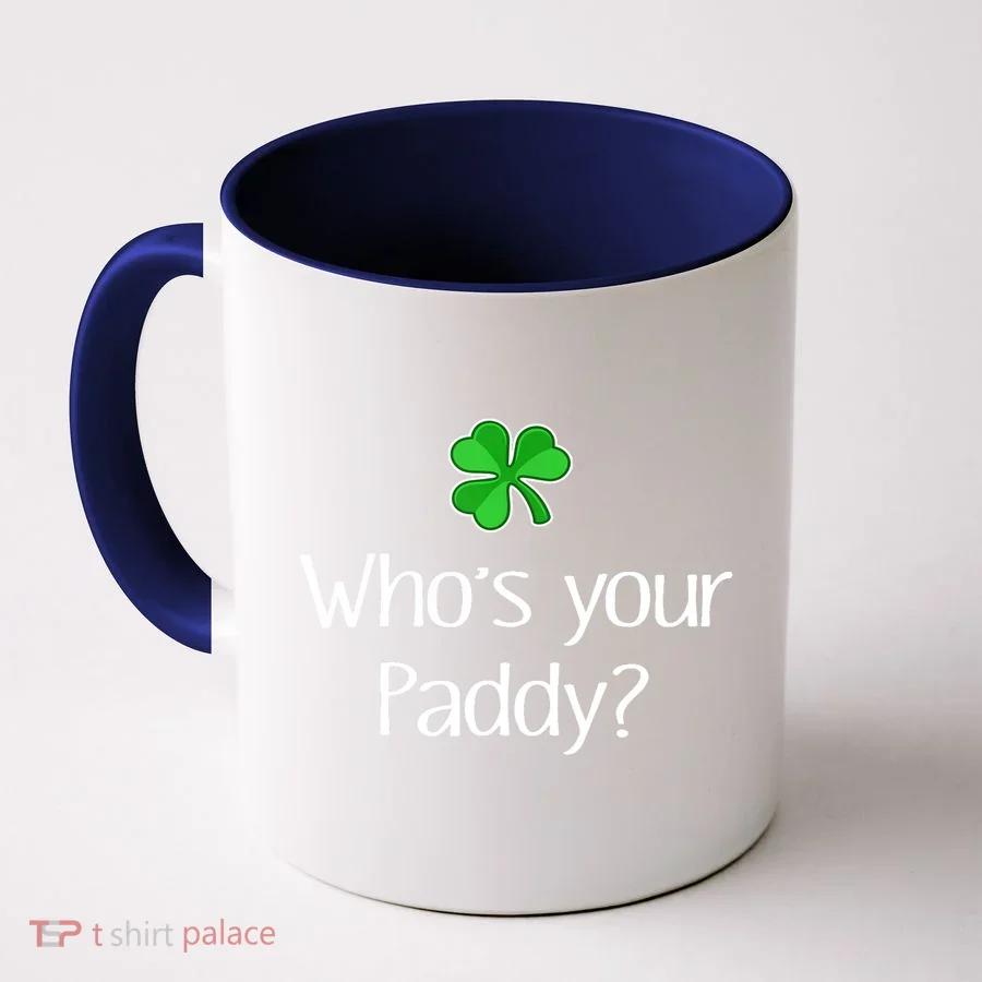 Funny Irish Whose Your Paddy St Patricks Gift Coffee Mug