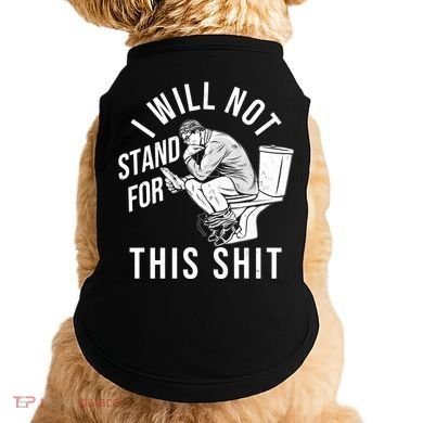 Funny I Will Not Stand For This Shit Doggie Tank