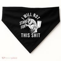 Funny I Will Not Stand For This Shit USA-Made Doggie Bandana thumb 0