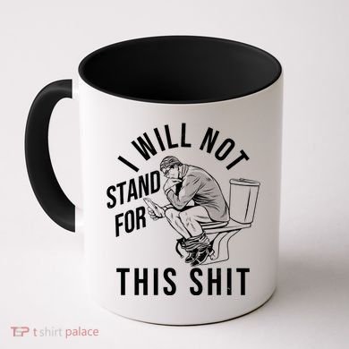 Funny I Will Not Stand For This Shit Coffee Mug