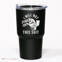 Funny I Will Not Stand For This Shit Tumbler thumb 0