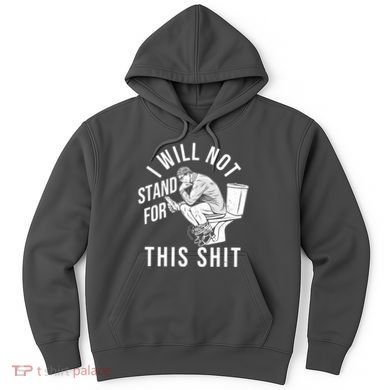 Funny I Will Not Stand For This Shit Hoodie