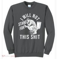Funny I Will Not Stand For This Shit Sweatshirt thumb 0