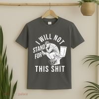 Funny I Will Not Stand For This Shit T-Shirt thumb 2