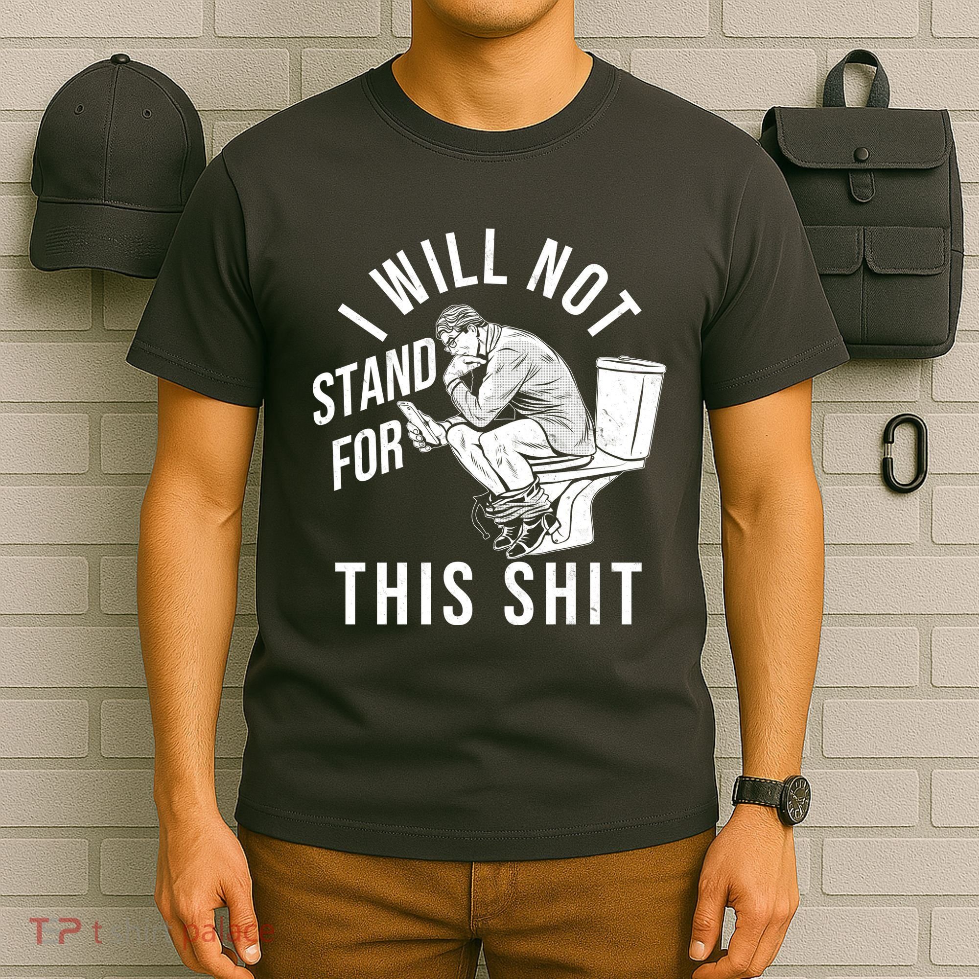 Funny I Will Not Stand For This Shit T-Shirt