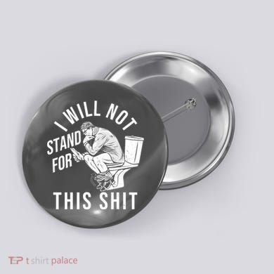 Funny I Will Not Stand For This Shit Button