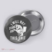 Funny I Will Not Stand For This Shit Button thumb 0
