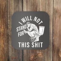 Funny I Will Not Stand For This Shit Coaster thumb 0