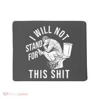 Funny I Will Not Stand For This Shit Mousepad thumb 0