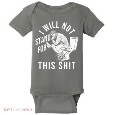 Funny I Will Not Stand For This Shit Baby Bodysuit
