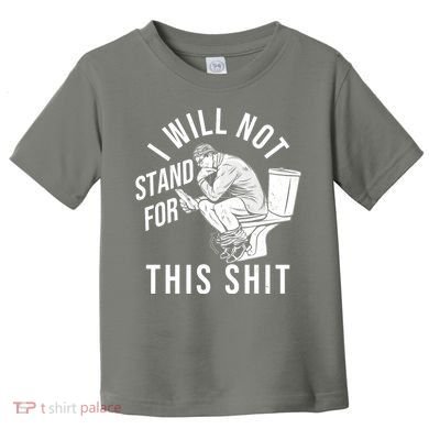 Funny I Will Not Stand For This Shit Toddler T-Shirt