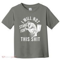 Funny I Will Not Stand For This Shit Toddler T-Shirt thumb 0