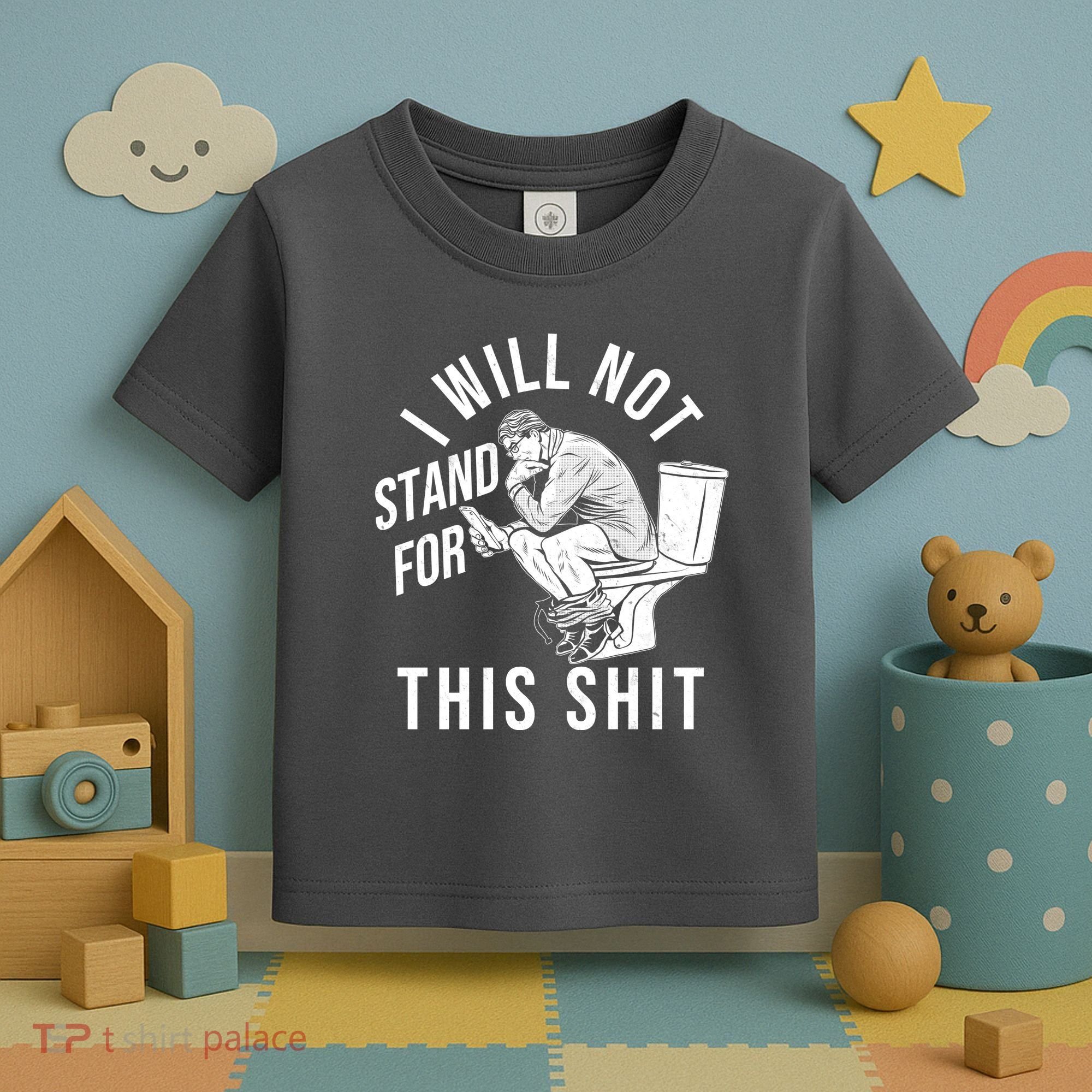 Funny I Will Not Stand For This Shit Toddler T-Shirt