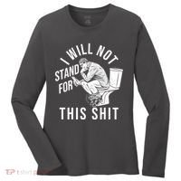 Funny I Will Not Stand For This Shit Women's Long Sleeve Shirt thumb 0