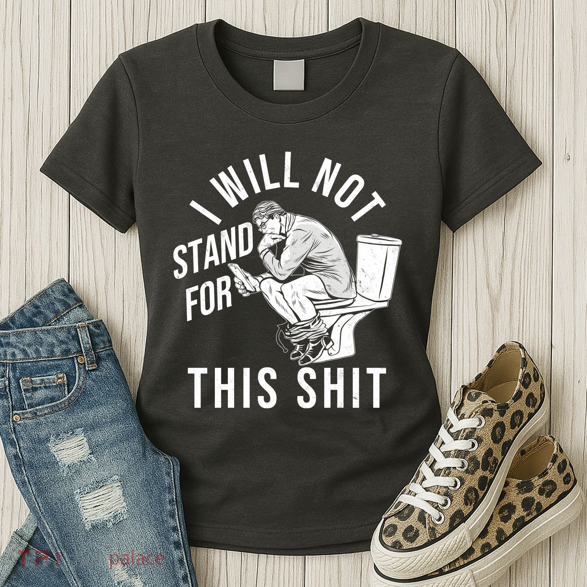 Funny I Will Not Stand For This Shit Women's T-Shirt