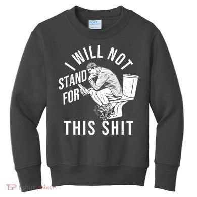 Funny I Will Not Stand For This Shit Kids Sweatshirt