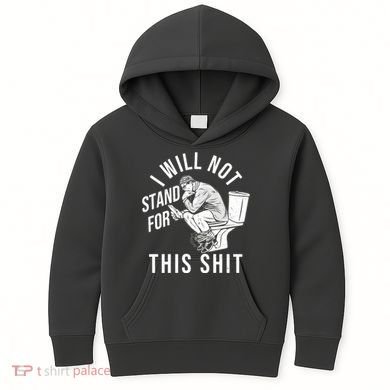 Funny I Will Not Stand For This Shit Kids Hoodie