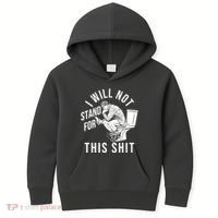 Funny I Will Not Stand For This Shit Kids Hoodie thumb 0