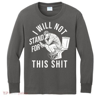 Funny I Will Not Stand For This Shit Kids Long Sleeve Shirt