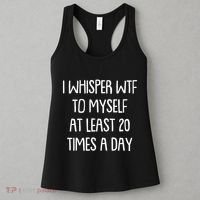 Funny I Whisper Wtf To Myself At Least 20 Times A Day Women's Tank Top thumb 3