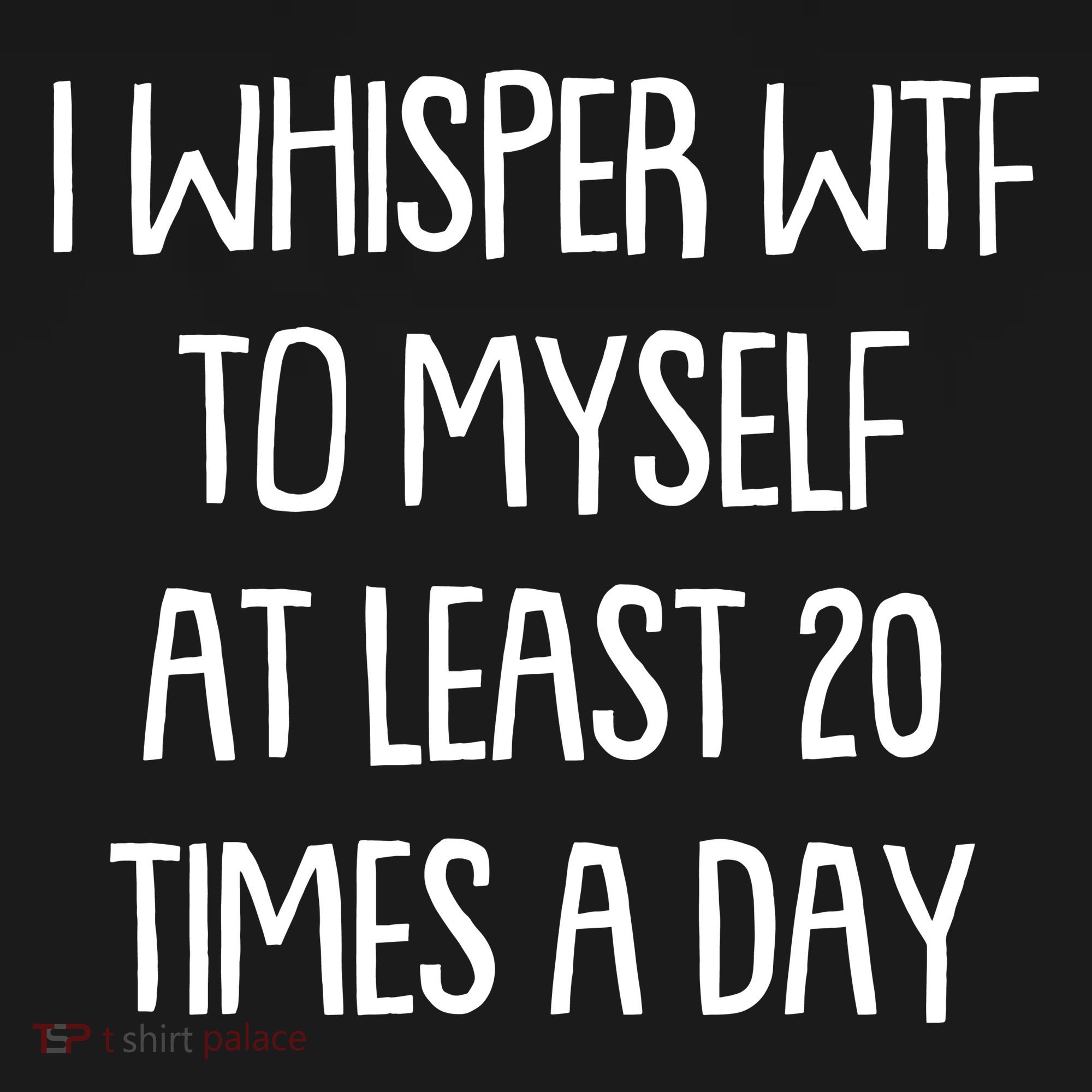Funny I Whisper Wtf To Myself At Least 20 Times A Day Women's Tank Top