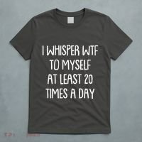 Funny I Whisper Wtf To Myself At Least 20 Times A Day T-Shirt thumb 5