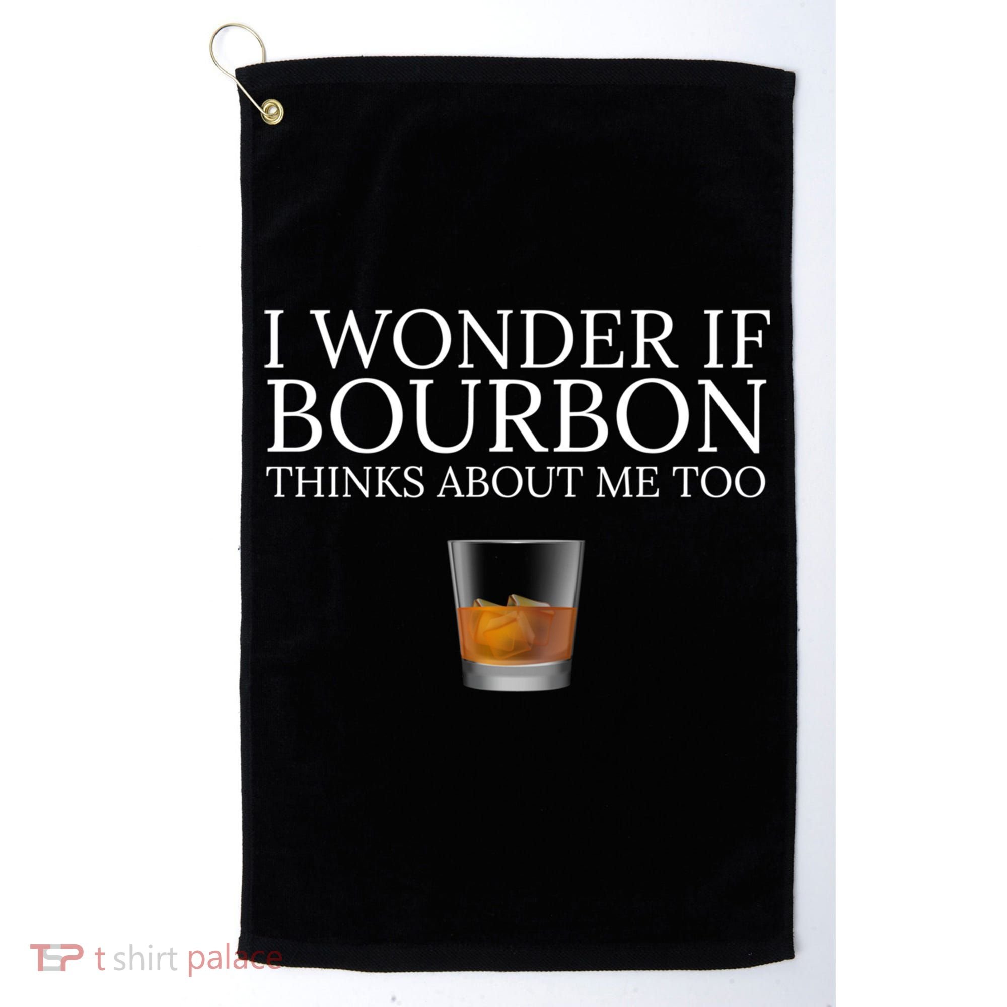 Funny I Wonder If Bourbon Thinks About Me Too Gift Golf Towel