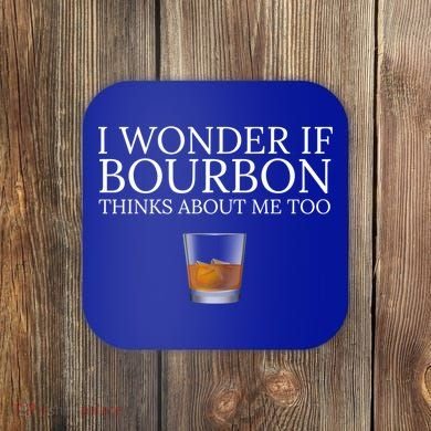 Funny I Wonder If Bourbon Thinks About Me Too Gift Coaster