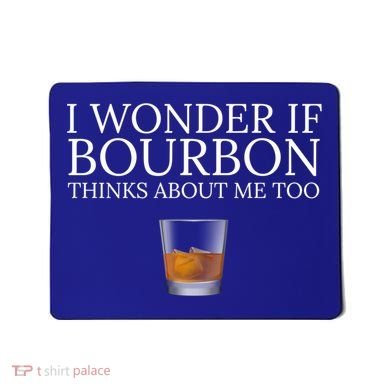 Funny I Wonder If Bourbon Thinks About Me Too Gift Mousepad